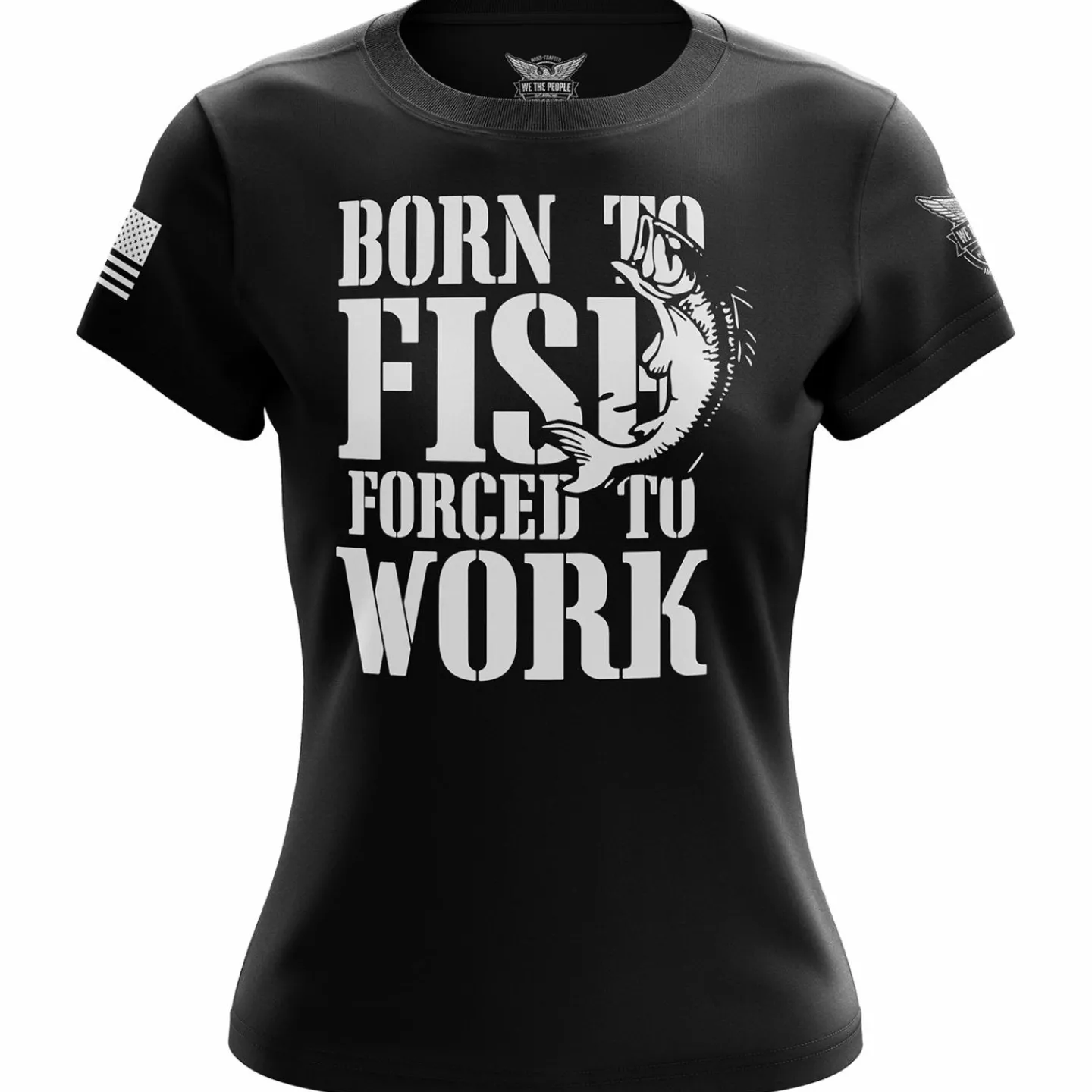 We The People Holsters Born to Fish Forced to Work Women's Short Sleeve Shirt Hot
