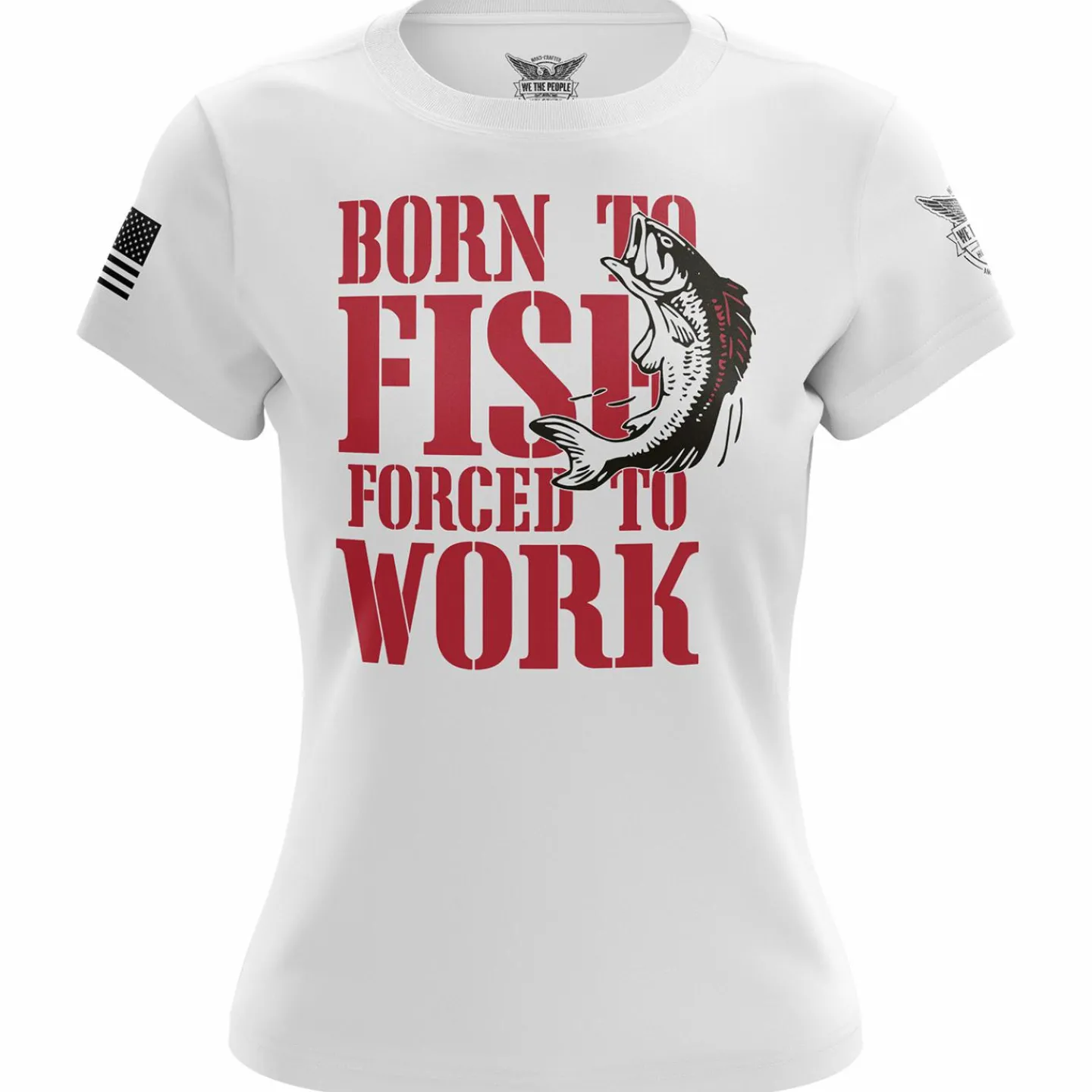 We The People Holsters Born to Fish Forced to Work Women's Short Sleeve Shirt Hot